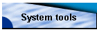 System tools